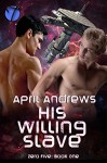 His Willing Slave (Zero Five Book 1) - April Andrews