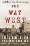 The Way West: True Stories of the American Frontier - James A. Crutchfield