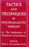 Tactics and Techniques in Psychoanalytic Therapy: The Implications of Winnicott's Contributions - Peter L. Giovacchini