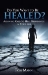 Do You Want to Be Healed? - Tom Mann