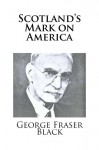 Scotland's Mark on America - George Fraser Black