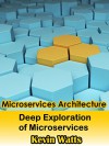 Microservices Architecture: Deep Exploration Of Microservices - Kevin Watts