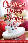 Christmas Dessert Recipes: Holiday Dessert Recipes For A Wonderful, Stress-Free Christmas (Simple Christmas Series) - Ready Recipe Books