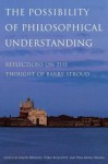 The Possibility of Philosophical Understanding: Reflections on the Thought of Barry Stroud - Jason Bridges, Niko Kolodny, Wai-Hung Wong