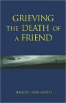 Grieving the Death of a Friend - Harold Ivan Smith