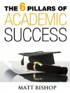 The 6 Pillars of Academic Success - Matt Bishop