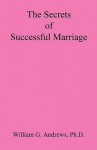 The Secrets of Successful Marriage - William G. Andrews