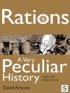 Rations, a Very Peculiar History - David Arscott