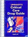 Lippincott's Critical Care Drug Guide - Marla J. De Jong, Marla J De Jong, Amy Morrison Karch, Amy M. Karch, Marla J. Dejong, Marla J. De Jong, Amy Karch