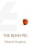 The Blind Pig - Elizabeth Dougherty