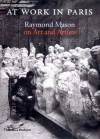 At Work in Paris: Raymond Mason on Art and Artists - Raymond Mason