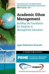 Academic Ethos Management: Building the Foundation for Integrity in Management Education - Agata Stachowicz-Stanusch