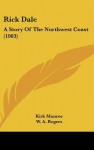 Rick Dale: A Story of the Northwest Coast (1903) - Kirk Munroe, W.A. Rogers