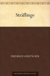 Sträflinge (German Edition) - Friedrich Gerstäcker