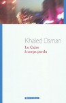 Le Caire À Corps Perdu - Khaled Osman