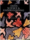 Faith, Science, And Understanding - John Polkinghorne