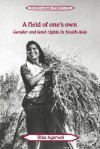 A Field of One's Own: Gender and Land Rights in South Asia - Bina Agarwal