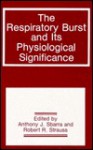 The Respiratory Burst And Its Physiological Significance - R.R. Strauss, Anthony J. Sbarra, Anthony Ed Sbarra