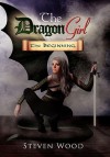 The Dragon Girl: The Beginning. - Steven Wood