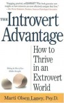 The Introvert Advantage: How to Thrive in an Extrovert World - Marti Olsen Laney