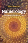 Numerology: Dancing the Spiral of Time - Elen Sentier