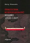 Tragiczna niepodległość Polski 1918-1947 - Jerzy Krasuski