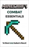 Minecraft Combat Essentials: The Ultimate Combat Handbook for Minecraft - Victor Lopez