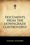 Documents from the Downgrade Controversy - Charles Spurgeon