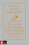 In som ett lamm ut som en tigrinna - Vanja Hermele