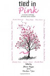 Tied in Pink: A Romance Anthology supporting Breast Cancer Research - Stacey Welsh, Mirren Hogan, Michelle Irwin, Druscilla Morgan, Jeanette O'Hagan, Jennifer Ponce, Meredith Resce, Tony Dews, Erin Yoshikawa, Joanne Efendi, Mary Grace, Druscilla Morgan