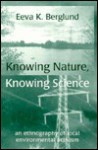 Knowing Nature, Knowing Science: An Ethnography of Local Environmental Activism - Eeva K. Berglund