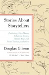 Stories about Storytellers: Publishing Alice Munro, Robertson Davies, Alistair MacLeod, Pierre Trudeau, and Others - Douglas Gibson, Alice Munro