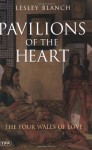 Pavilions of the Heart: The Four Walls of Love - Lesley Blanch