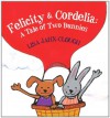 Felicity & Cordelia: A Tale of Two Bunnies - Lisa Jahn-Clough