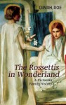 The Rossettis In Wonderland: A Victorian Family History - Dianah Roe