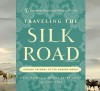 Traveling the Silk Road: Ancient Pathway to the Modern World - Mark Norell, Denise Patry Leidy, American Museum of Natural History, Laura Ross