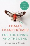 For the Living and the Dead: Poems and a Memoir - Tomas Tranströmer