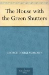 The House with the Green Shutters - George Douglas Brown