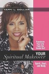 Your Spiritual Makeover: Experience the Beauty of a Balanced Life-- Spirit, Soul and Body - Taffi L. Dollar