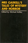 Mrs. Gaskell's Tales of Mystery and Horror - Elizabeth Gaskell, Michael Ashley