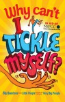 Why Can't I Tickle Myself?: Big Questions From Little People . . . Answered By Some Very Big People - Gemma Elwin Harris, Bear Grylls, Miranda Hart, Sir David Attenborough