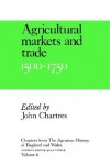 Chapters from the Agrarian History of England and Wales: Volume 4, Agricultural Markets and Trade, 1500 1750 - John Chartres