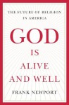 God Is Alive and Well: The Future of Religion in America - Frank Newport