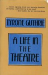 A Life in the Theatre - Tyrone Guthrie