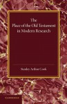 The Place of the Old Testament in Modern Research: An Inaugural Lecture - Stanley Arthur Cook