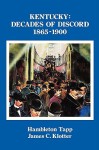 Kentucky: Decades of Discord, 1865-1900 - Hambleton Tapp, James C. Klotter