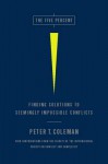 The Five Percent: Finding Solutions to Seemingly Impossible Conflicts - Peter Coleman