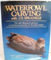 Waterfowl Carving with J.D. Sprankle: The Fully Illustrated Reference to Carving and Painting 25 Decorative Ducks - Roger Schroeder