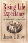 Rising Life Expectancy: A Global History - James C. Riley