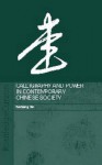 Calligraphy and Power in Contemporary Chinese Society (Anthropology of Asia) - Yuehping Yen